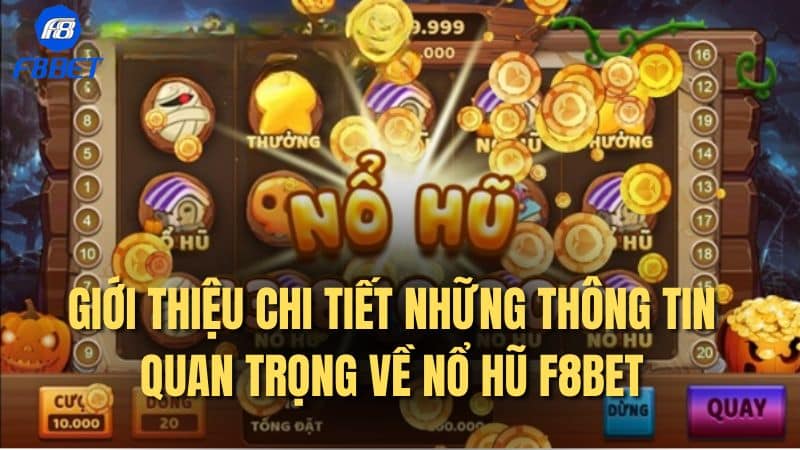 Giới thiệu chi tiết những thông tin quan trọng về nổ hũ F8Bet