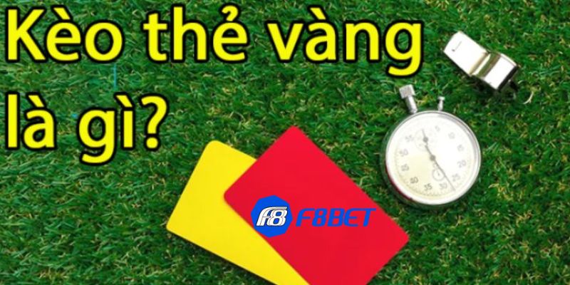 kèo thẻ vàng Kèo thẻ vàng là gì?
