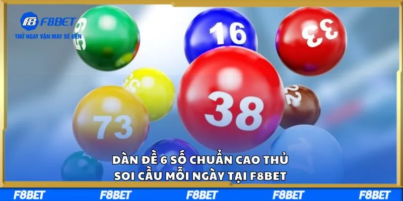 Dàn Đề 6 Số Chuẩn Cao Thủ, Soi Cầu Mỗi Ngày Tại F8BET